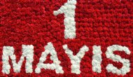 1 Mayıs Emek ve Dayanışma Günü'ne doğru