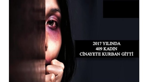 2017 YILINDA 409 KADIN CİNAYETE KURBAN GİTTİ