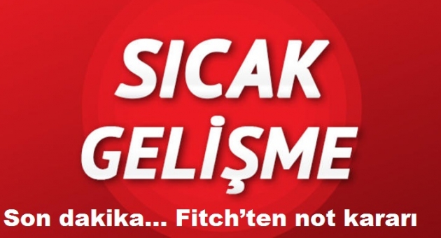 Son dakika… Fitch’ten not kararı
