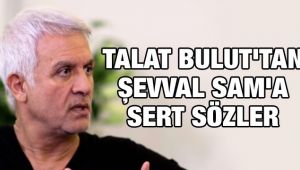 Talat Bulut’tan rol arkadaşı Şevval Sam’a sert sözler