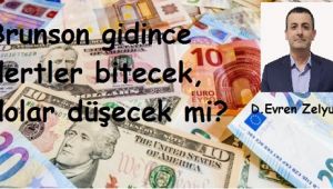 Brunson gidince dertler bitecek, dolar düşecek mi?