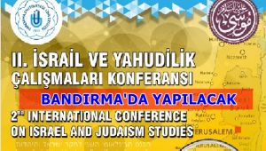 İSRAİL VE YAHUDİ ÇALIŞMALARI KONFERANSI BANDIRMA’DA YAPILACAK