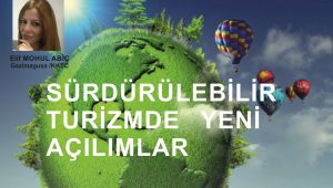 SÜRDÜRÜLEBİLİR TURİZMDE YENİ AÇILIMLAR