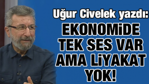 Ekonomide tek ses var ama liyakat yok!