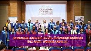 BANDIRMA ONYEDİ EYLÜL ÜNİVERSİTESİN DE AKADEMİK YÜKSELTME, BAŞARI ÖDÜL TÖRENİ YAPILDI