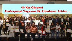 40 Kız Öğrenci Profesyonel Yaşamın İlk Adımlarını Attılar …