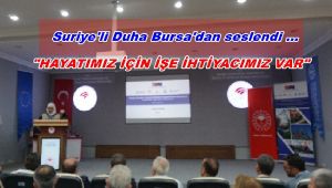 Suriye’li Duha Bursa’dan seslendi. “ Hayatımız için işe ihtiyacımız var.”