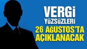 Vergi yüzsüzleri 26 Ağustos’ta açıklanacak