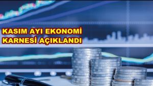 Kasım Ayı Ekonomi Karnesi açıklandı!