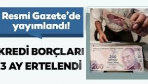 Kredi borçları 3 ay daha ertelendi