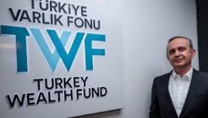Türkiye Varlık Fonu CEO’su Sönmez: 10 milyar dolarlık proje finanse edilecek