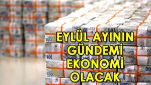 Eylülde ekonomi gündemi yoğun