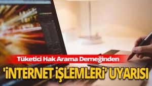 Tüketici Hak Arama Derneğinden 'internet işlemleri' uyarısı