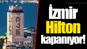 Hilton İzmir kapanıyor!