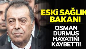 Eski Sağlık Bakanı Osman Durmuş hayatını kaybetti