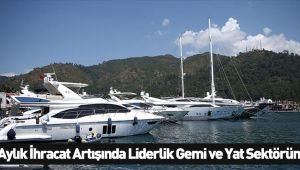 Gemi ve yat sektörü 9 aylık ihracat artışı lideri oldu