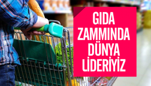 Gıda zammında dünya lideriyiz