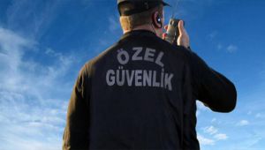 Özel Güvenlik Sektörüne Dikkat !!
