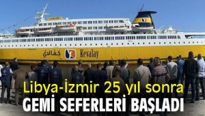 Libya-İzmir 25 yıl sonra gemi seferleri başladı