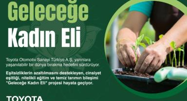 Toyota Otomotiv Sanayi Türkiye’den “Geleceğe Kadın Eli” Projesi