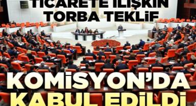 TBMM Sanayi ve Ticaret Komisyonunda kabul edildi