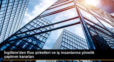 İngiltere'den Rus şirketleri ve iş insanlarına yönelik yaptırım kararları