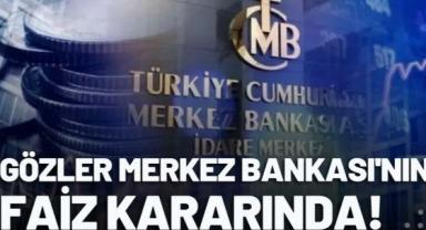 Gözler Merkez Bankası'nın faiz kararında