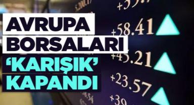 Avrupa'da borsalar karışık seyirle kapandı