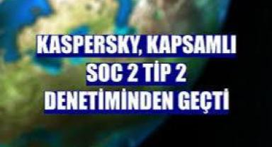 Kaspersky, kapsamlı SOC 2 Tip 2 denetiminden geçti
