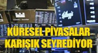 Küresel piyasalar karışık seyrediyor