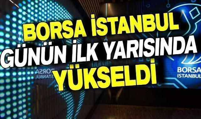 Borsa günün ilk yarısında yükseldi