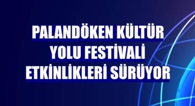 Palandöken Kültür Yolu Festivali etkinlikleri sürüyor