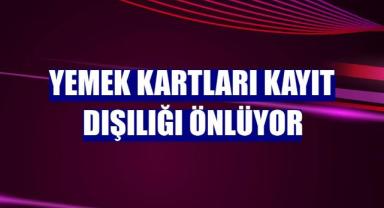 Yemek kartları kayıt dışılığı önlüyor
