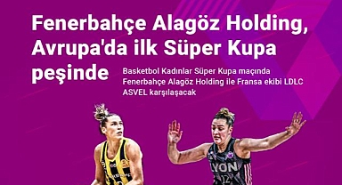 Fenerbahçe Alagöz Holding, Avrupa'da ilk Süper Kupa peşinde