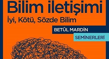 Betül Mardin Seminerlerinde bilim iletişimi tartışıldı