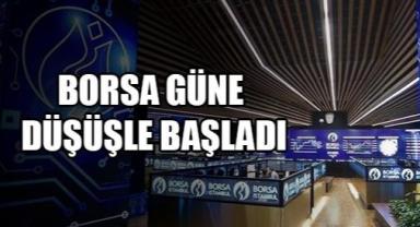 Borsa güne düşüşle başladı