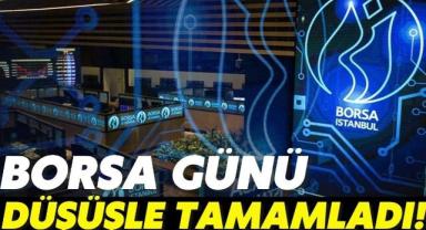 Borsa günü düşüşle tamamladı