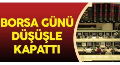 Borsa günü düşüşle tamamladı