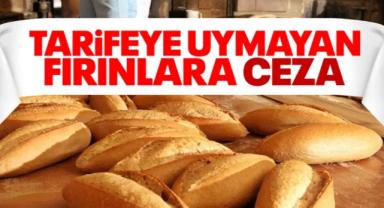 Tarifeye aykırı ekmek satışı yapan işletmelere 9,4 milyon lira ceza kesildi