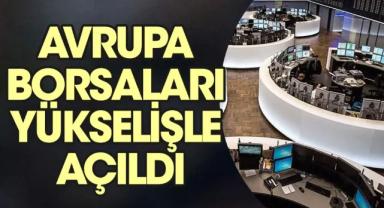Avrupa borsaları yükselişle açıldı