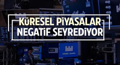 Küresel piyasalar negatif seyrediyor