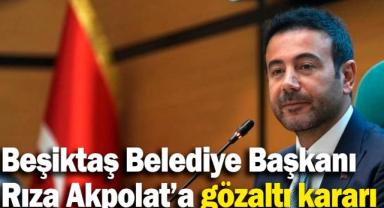 Beşiktaş Belediye Başkanı Rıza Akpolat Balıkesir'de gözaltına alındı