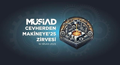 MÜSİAD Cevherden Makineye'25 Zirvesi başladı