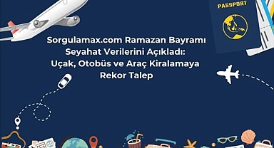 Sorgulamax.com, Ramazan Bayramı öncesi seyahat verilerini paylaştı