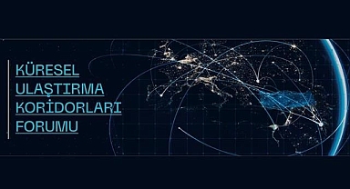 Küresel Ulaştırma Koridorları Forumu sona erdi
