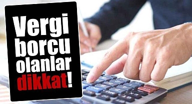 Vergi borcu olanlar dikkat!