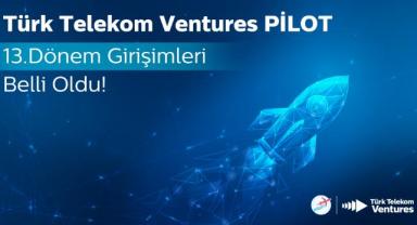 Türk Telekom Ventures PİLOT'un 13. dönem girişimleri belli oldu
