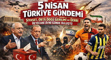 5 Nisan Türkiye Gündemi: Siyaset, Orta Doğu Gerilimi ve Derbi Heyecanı Aynı Günde Buluştu