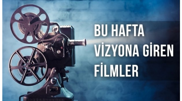 Bu hafta vizyona giren filmler