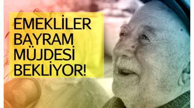Emekliler müjde bekliyor